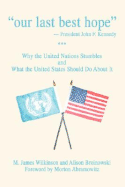 Our Last Best Hope -President John F. Kennedy: Why the United Nations Stumbles and What the United States Should Do about It