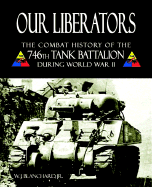 Our Liberators: The Combat History of the 746th Tank Battalion During World War II - Blanchard, W J, Jr.