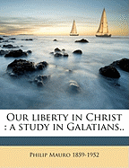 Our Liberty in Christ: A Study in Galatians..