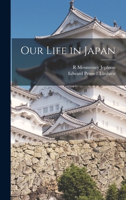 Our Life in Japan - Elmhirst, Edward Pennell, and Jephson, R Mounteney