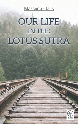 Our life in the Lotus Sutra - Silvestri, Laura (Translated by), and Claus, Massimo