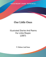 Our Little Ones: Illustrated Stories and Poems for Little People (1887)
