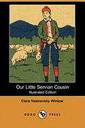 Our Little Servian Cousin (Illustrated Edition) (Dodo Press) - Winlow, Clara Vostrovsky, and Goss, John (Illustrator)