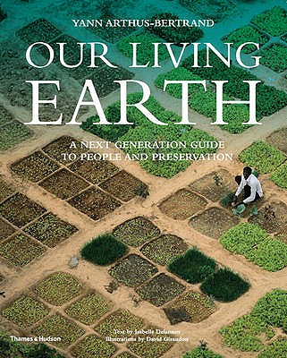 Our Living Earth: A Next Generation Guide to People and Preservation - Arthus-Bertrand, Yann