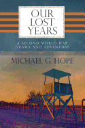 Our Lost Years: A Second World War Drama and Adventure.