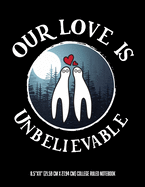 Our Love Is Unbelievable 8.5"x11" (21.59 cm x 27.94 cm) College Ruled Notebook: Fresno Nightcrawlers Awesome Composition Notebook For Teachers Students Kids and Teens Who Love Cryptid Stories and Aliens