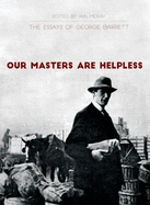 Our Masters Are Helpless: The Essays of George Barrett