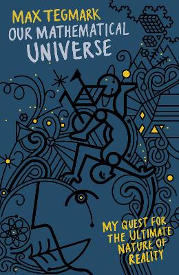 Our Mathematical Universe: My Quest for the Ultimate Nature of Reality - Tegmark, Max