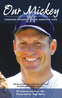 Our Mickey: Cherished Memories of an American Icon - Liederman, Bill, and Allen, Maury, and Berra, Yogi