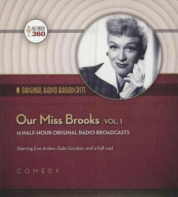 Our Miss Brooks, Vol. 1 - Hollywood 360, and Arden, Eve (Read by), and Gordon, Gale (Read by)