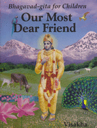 Our Most Dear Friend: An Illustrated Bhagavad-Gita for Children