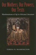 Our Mothers, Our Powers, Our Texts: Manifestations of Aja in Africana Literature