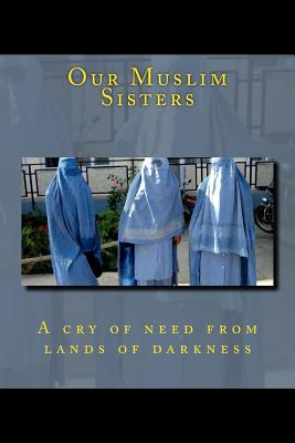 Our Muslim Sisters: A cry of need from lands of darkness. - Zwemer, Samuel M (Editor), and Adamo, Thomas (Editor), and Sommer, Annie Van