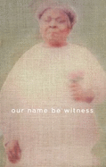 Our Name Be Witness