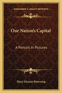 Our Nation's Capital: A Portrait in Pictures