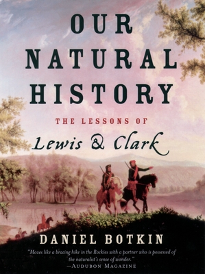 Our Natural History: The Lessons of Lewis and Clark - Botkin, Daniel