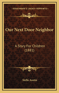 Our Next Door Neighbor: A Story for Children (1881)