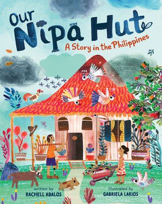 Our Nipa Hut: A Story in the Philippines - Abalos, Rachell
