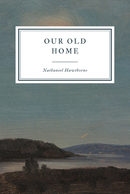 Our Old Home - Hawthorne, Nathaniel