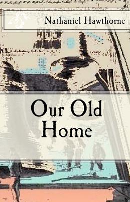 Our Old Home - Hawthorne, Nathaniel