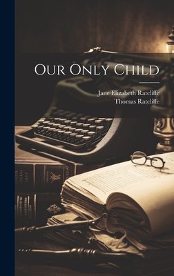Our Only Child - Thomas Ratcliffe (Primitive Methodist (Creator), and Jane Elizabeth Ratcliffe (Creator)