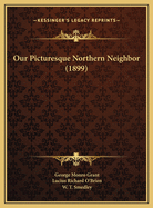 Our Picturesque Northern Neighbor (1899)