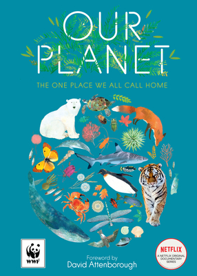 Our Planet: The One Place We All Call Home - Attenborough, Sir David (Foreword by), and Whyman, Matt