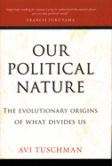 Our Political Nature: The Evolutionary Origins of What Divides Us