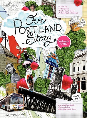 Our Portland Story Volume 1 - Delzio, Melissa Ann (Compiled by), and Koch, Sarah (Editor)