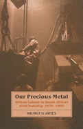 Our Precious Metal: African Labour in South Africa's Gold Industry, 1970-1990 - James, Wilmot G.
