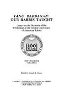 Our Rabbis Taught: Tanu Rabbanan Essays on Commemoration of the Centennial of the Central Conference of American Rabbis - Glaser, Joseph B (Editor)