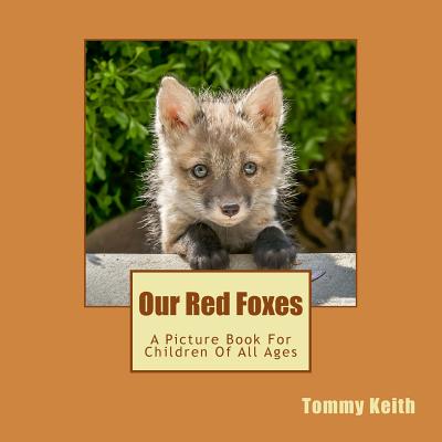Our Red Foxes: A Picture Book For Children Of All Ages - Keith, Tommy