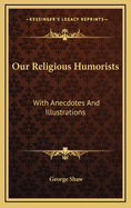 Our Religious Humorists: With Anecdotes and Illustrations