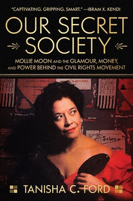 Our Secret Society: Mollie Moon and the Glamour, Money, and Power Behind the Civil Rights Movement - Ford, Tanisha