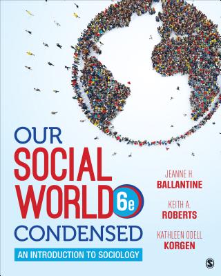 Our Social World: Condensed: An Introduction to Sociology - Ballantine, Jeanne H, and Roberts, Keith a, and Korgen, Kathleen Odell