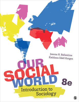 Our Social World: Introduction to Sociology - Ballantine, Jeanne H, and Korgen, Kathleen Odell