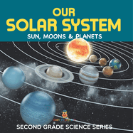 Our Solar System (Sun, Moons & Planets): Second Grade Science Series