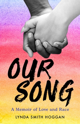 Our Song: A Memoir of Love and Race - Smith Hoggan, Lynda