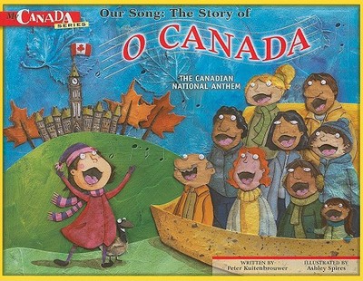 Our Song: The Story of O Canada: The Canadian National Anthem - Kuitenbrouwer, Peter