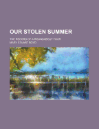 Our Stolen Summer; The Record of a Roundabout Tour