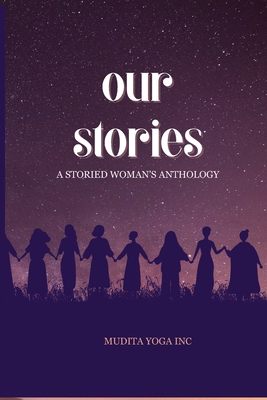 Our Stories: A Storied Woman's Anthology - Stewart, Corynne (Compiled by)