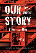 Our Story Jets and Sharks Then and Now: As Told by Cast Members from the Movie West Side Story