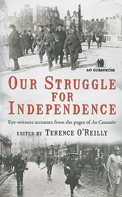 Our Struggle for Independence: Eye-Witness Accounts from the Pages of An Cosantoir - O'Reilly, Terence (Editor)