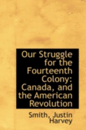 Our Struggle for the Fourteenth Colony: Canada, and the American Revolution