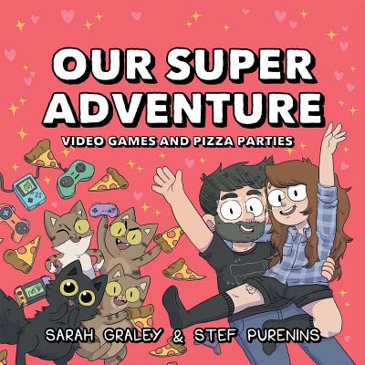 Our Super Adventure Vol. 2, 2: Video Games and Pizza Parties - Graley, Sarah, and Purenins, Stef