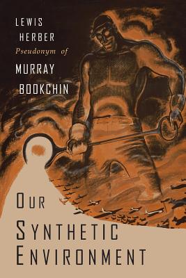 Our Synthetic Environment - Bookchin, Murray, and Herber, Lewis