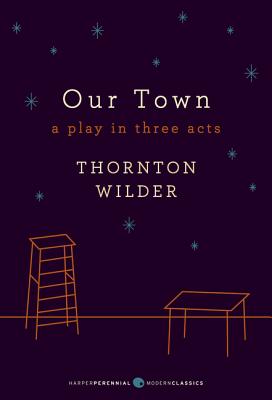 Our Town: A Play in Three Acts - Wilder, Thornton