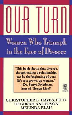 Our Turn: Women Who Triumph in the Face of Divorce (Original) - Hayes, Christopher, and Blau, Melinda, and Anderson, Deborah