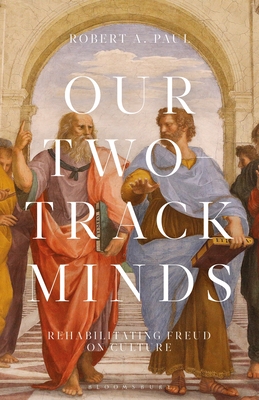 Our Two-Track Minds: Rehabilitating Freud on Culture - Paul, Robert A, and Rashkin, Esther (Editor), and Rudnytsky, Peter L (Editor)