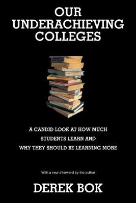 Our Underachieving Colleges: A Candid Look at How Much Students Learn and Why They Should Be Learning More - New Edition - Bok, Derek